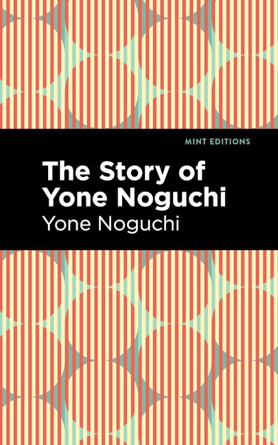 Book cover image for The Story of Yone Noguchi ISBN: 9781513208473