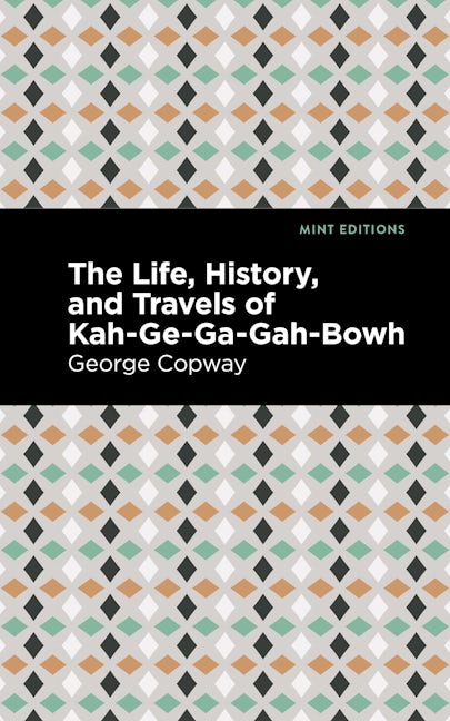 Book cover image for The Life, History and Travels of Kah-Ge-Ga-Gah-Bowh ISBN: 9781513208831