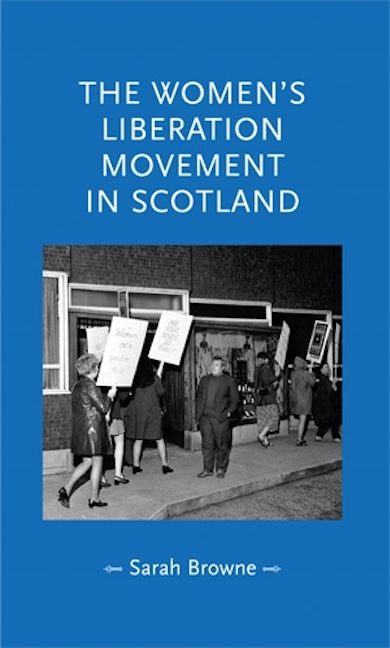 Book cover image for The women's liberation movement in Scotland ISBN: 9781526116659