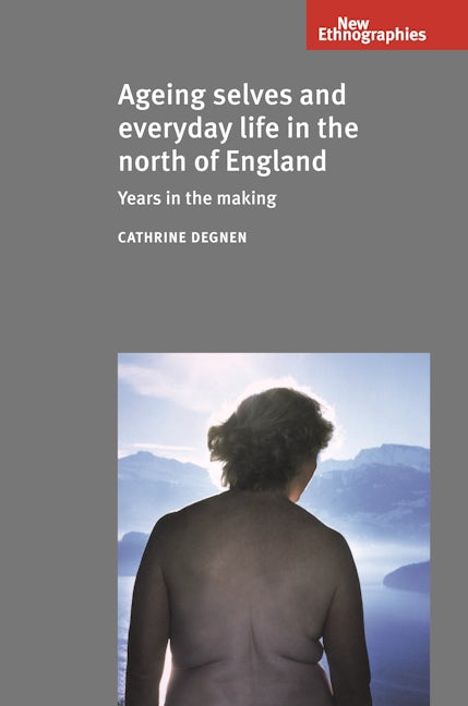 Book cover image for Ageing selves and everyday life in the north of England ISBN: 9781526116949