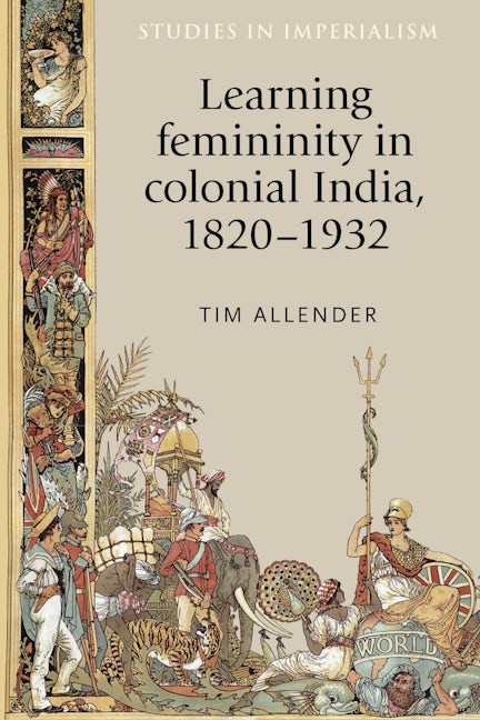Book cover image for Learning femininity in colonial India, 1820–1932 ISBN: 9781526134318