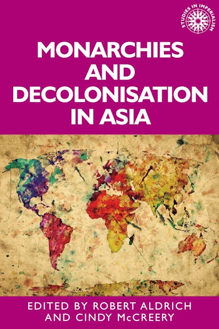 Cover image for Monarchies and decolonisation in Asia ISBN 9781526171733