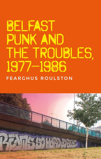 Book cover image for Belfast punk and the Troubles: An oral history ISBN: 9781526152237