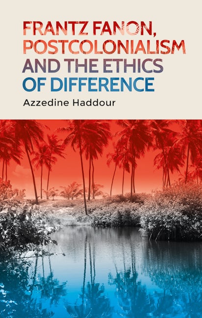 Book cover image for Frantz Fanon, postcolonialism and the ethics of difference ISBN: 9781526156105