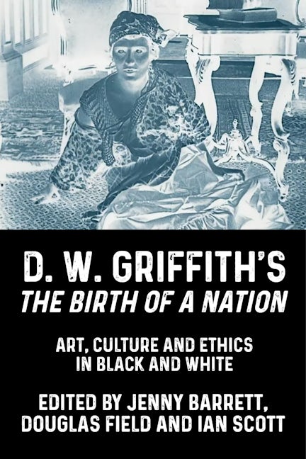 Book cover image for D. W. Griffith's The Birth of a Nation ISBN: 9781526164452