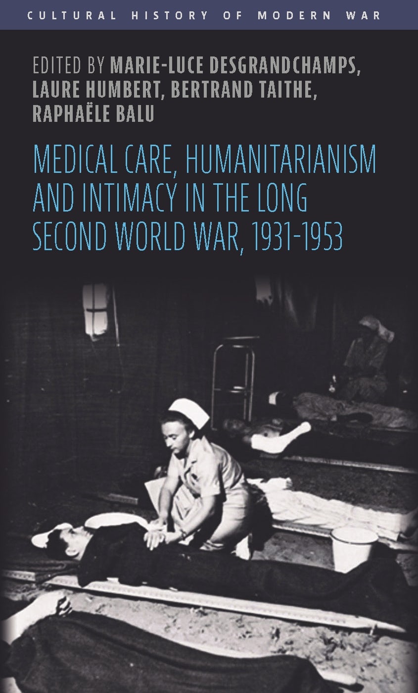 Book cover image for Medical care, humanitarianism and intimacy in the long Second World War, 1931-1953 ISBN: 9781526183477