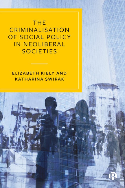 Book cover image for The Criminalisation of Social Policy in Neoliberal Societies ISBN: 9781529203011