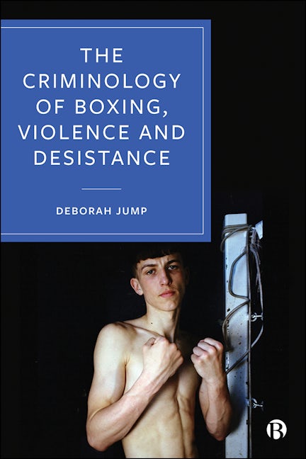 Book cover image for The Criminology of Boxing, Violence and Desistance ISBN: 9781529203240