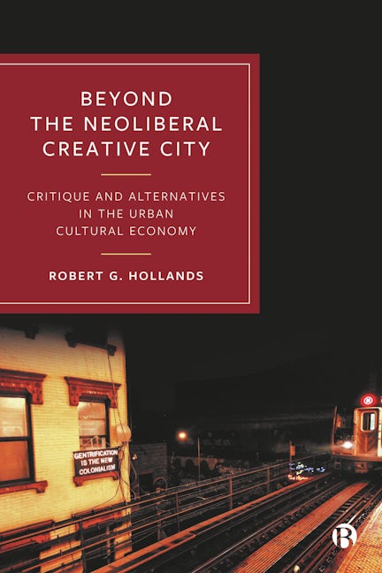 Book cover image for Beyond the Neoliberal Creative City ISBN: 9781529233131