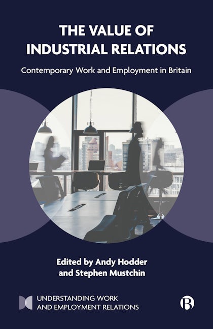 Book cover image for The Value of Industrial Relations ISBN: 9781529236958