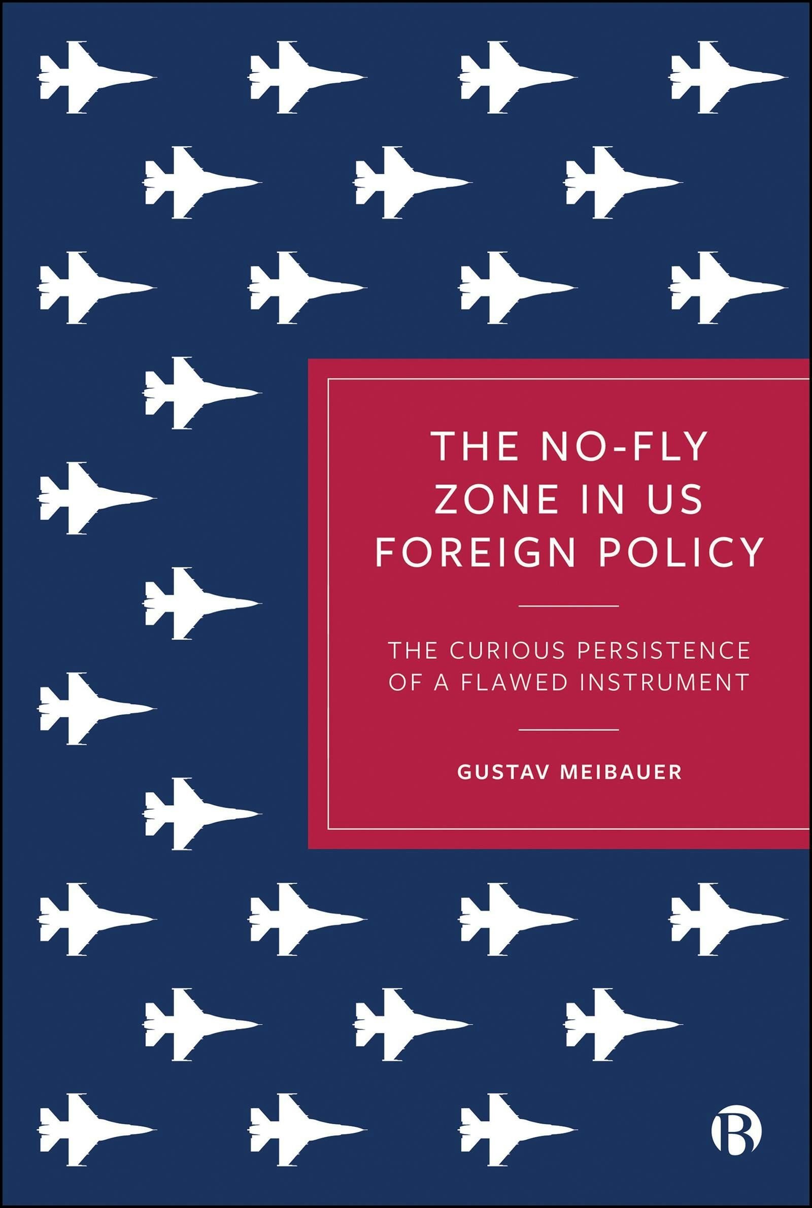 Book cover image for The No-Fly Zone in US Foreign Policy ISBN: 9781529244274