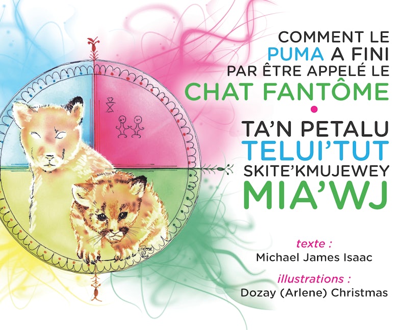 Book cover image for Comment le Puma a fini par être appelé le Chat Fantôme / Ta’n Petalu Telui’tut Skite’kmujew ISBN: 9781552666715