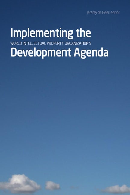 Book cover image for Implementing the World Intellectual Property Organization’s Development Agenda ISBN: 9781554581542