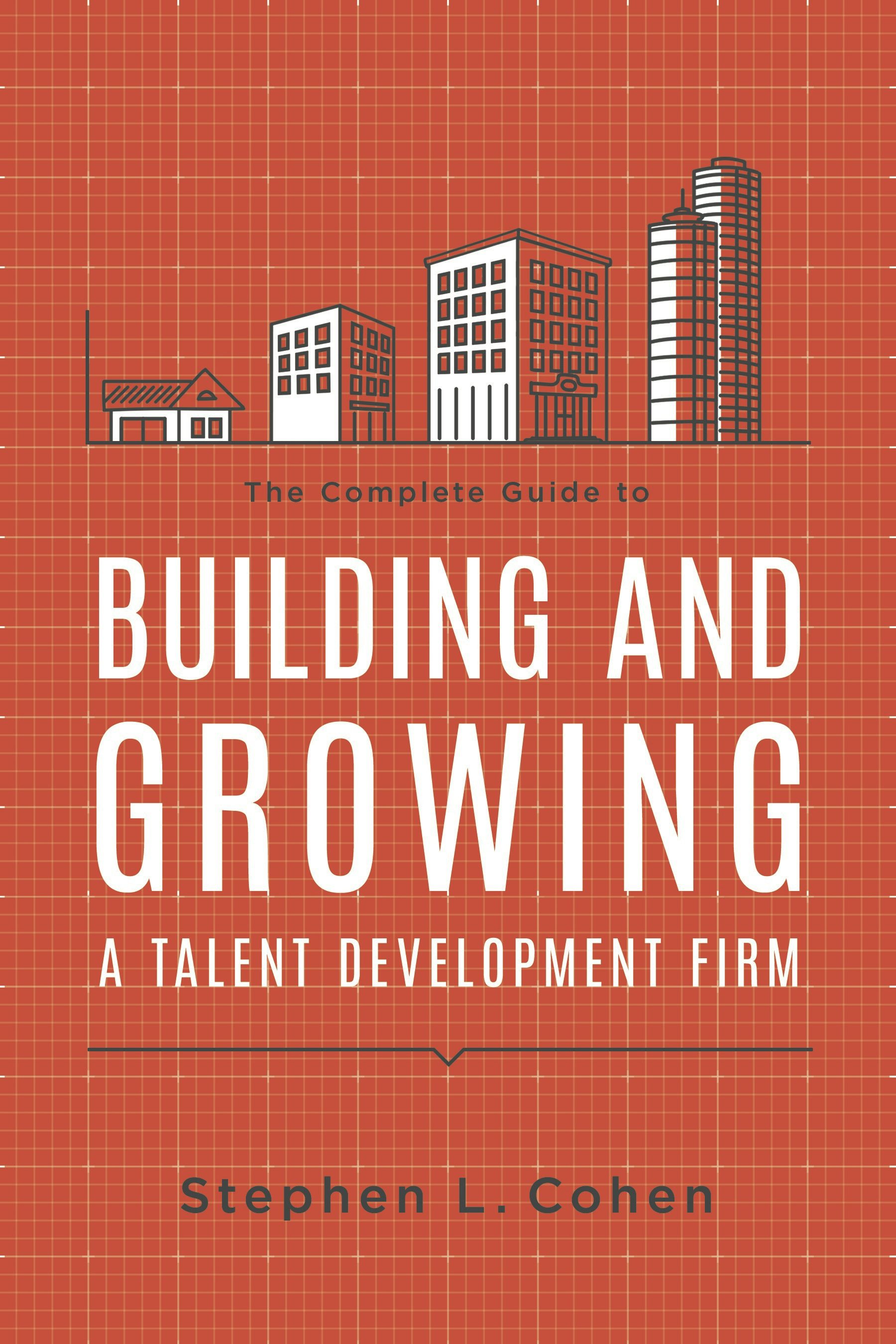 Book cover image for The Complete Guide to Building and Growing a Talent Development Firm ISBN: 9781562867751