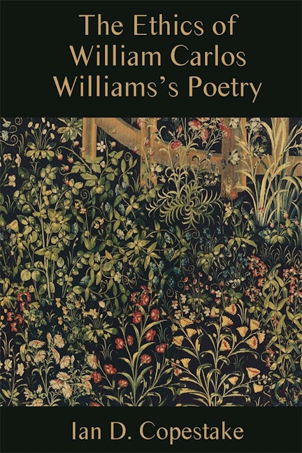 Book cover image for The Ethics of William Carlos Williams's Poetry ISBN: 9781571134813