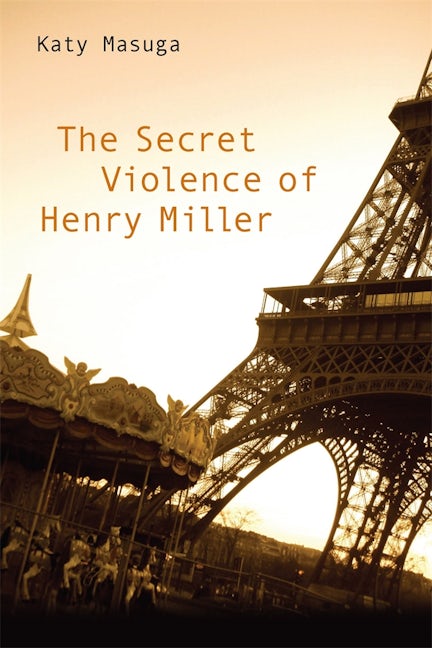 Book cover image for The Secret Violence of Henry Miller ISBN: 9781571134844