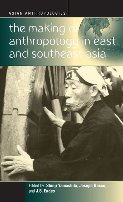 Book cover image for The Making of Anthropology in East and Southeast Asia ISBN: 9781571812599