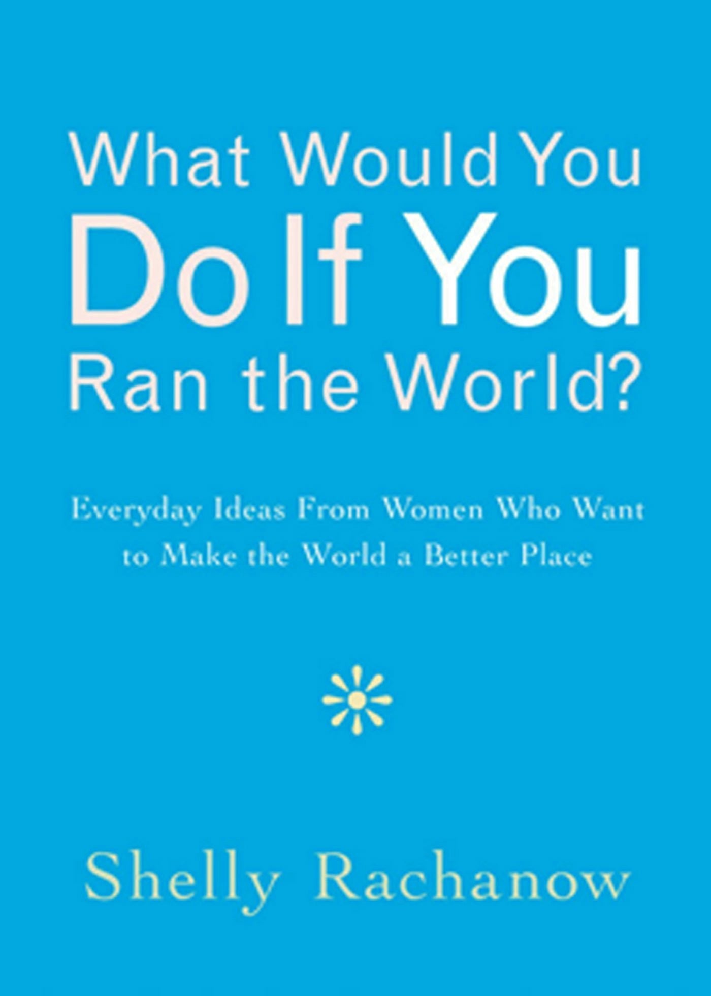 Book cover image for What Would You Do If You Ran the World? ISBN: 9781573243582