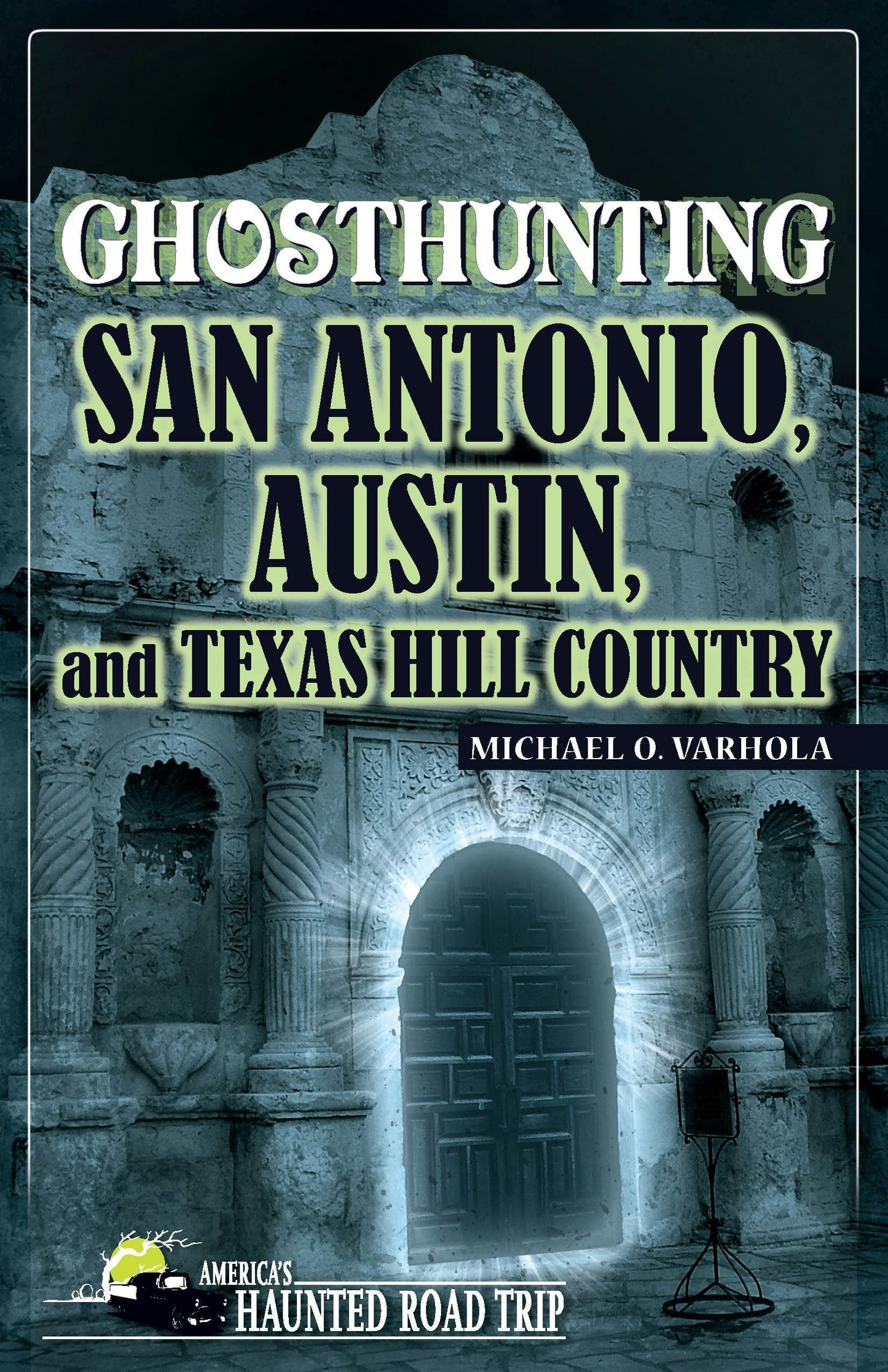 Cover image for Ghosthunting San Antonio, Austin, and Texas Hill Country ISBN 9781578606146