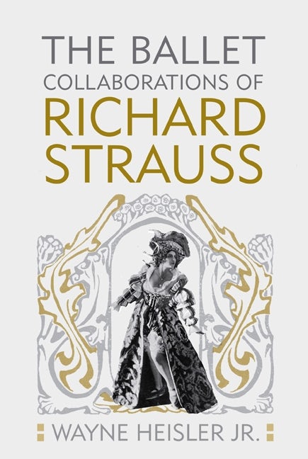 Book cover image for The Ballet Collaborations of Richard Strauss ISBN: 9781580463218