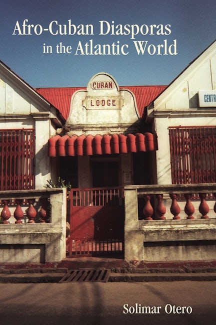 Book cover image for Afro-Cuban Diasporas in the Atlantic World ISBN: 9781580464734