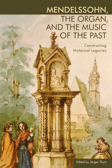 Book cover image for Mendelssohn, the Organ, and the Music of the Past ISBN: 9781580464741
