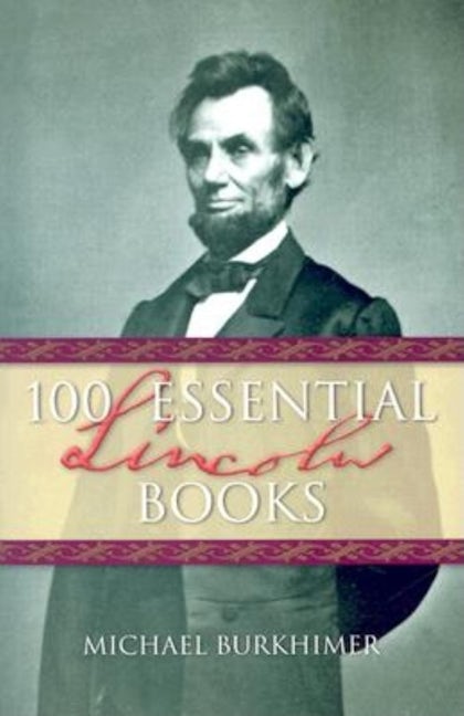 Book cover image for 100 Essential Lincoln Books ISBN: 9781581823691
