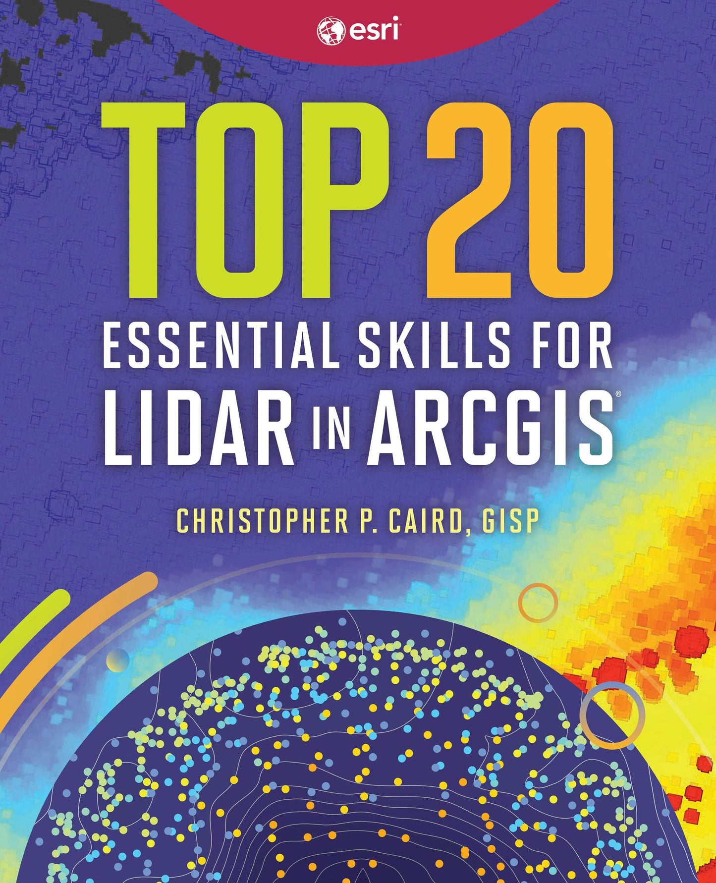 Book cover image for Top 20 Essential Skills for Lidar in ArcGIS ISBN: 9781589487871