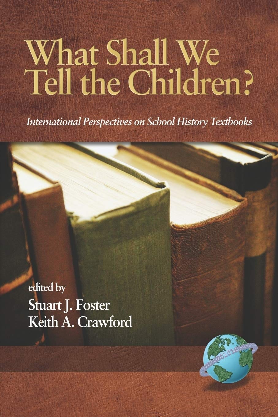 Book cover image for What Shall We Tell the Children? International Perspectives on School History Textbooks ISBN: 9781593115104