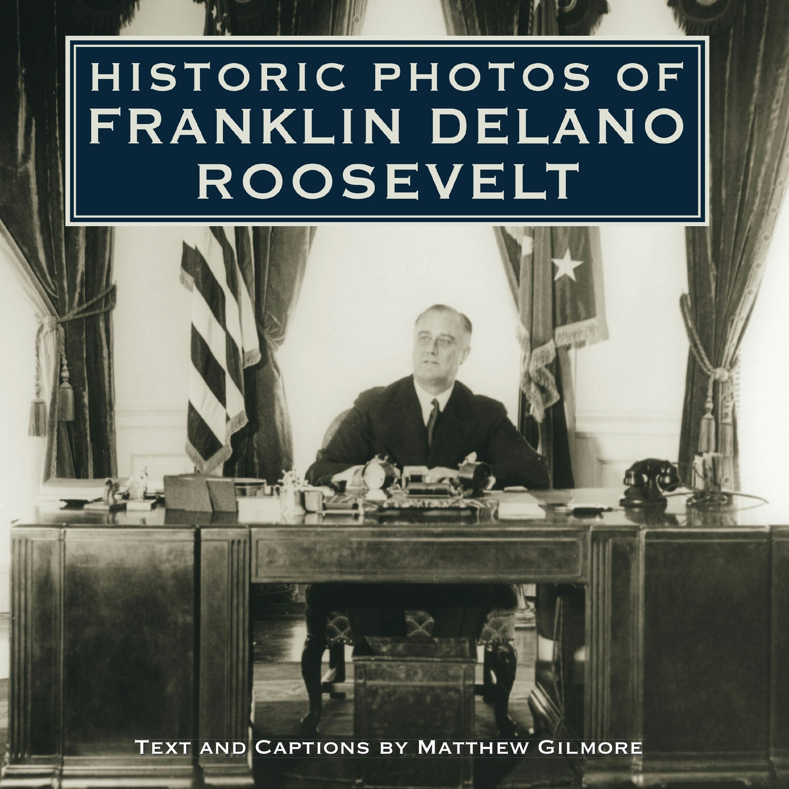 Book cover image for Historic Photos of Franklin Delano Roosevelt ISBN: 9781596524002