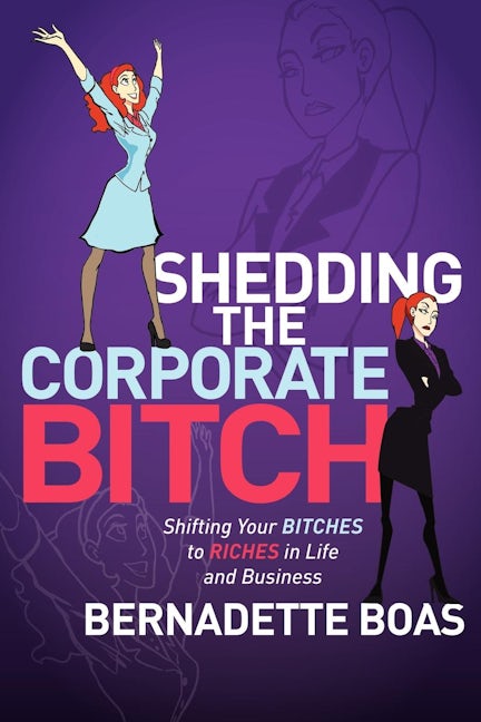 Book cover image for Shedding the Corporate Bitch ISBN: 9781600379406