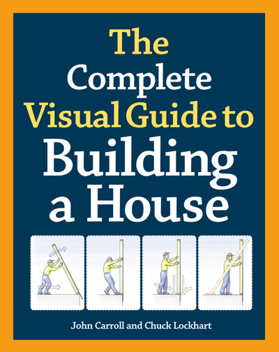 Cover image for The Complete Visual Guide to Building a House, isbn: 9781600850226