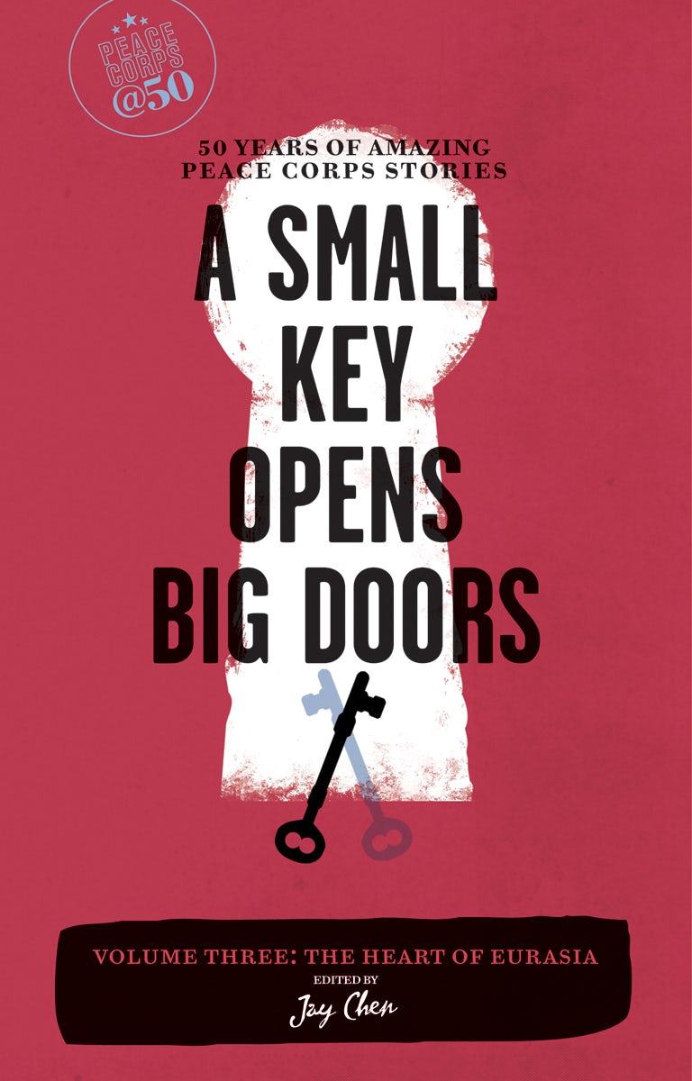 Book cover image for A Small Key Opens Big Doors: 50 Years of Amazing Peace Corps Stories ISBN: 9781609520496