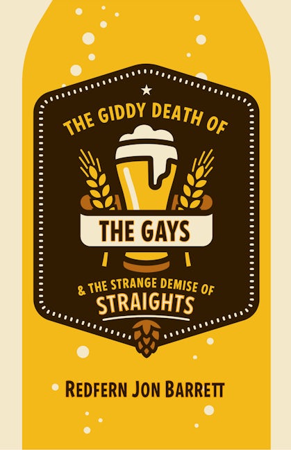 Book cover image for The Giddy Death of the Gays & the Strange Demise of Straights ISBN: 9781612942933