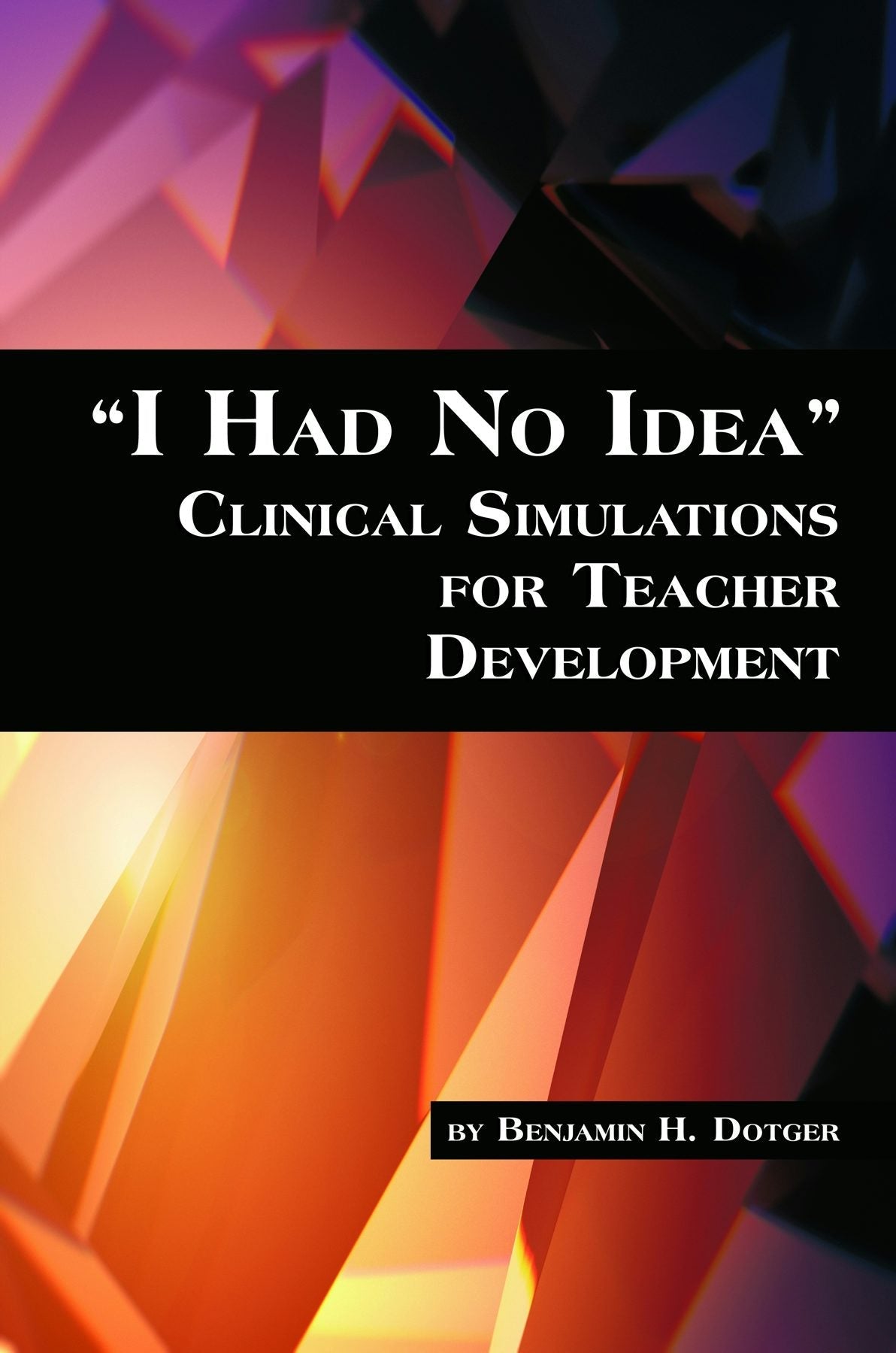 Book cover image for I Had No Idea Clinical Simulations for Teacher Development ISBN: 9781623961954