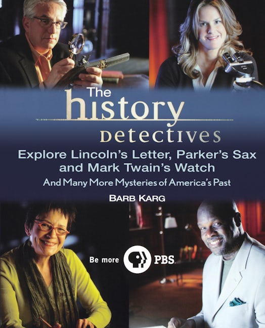 Book cover image for The History Detectives Explore Lincoln's Letter, Parker's Sax, and Mark Twain's Watch ISBN: 9781630262068