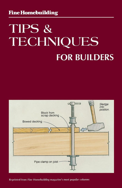 Cover image for Fine Homebuilding Tips and Techniques for Builders, isbn: 9781631867729