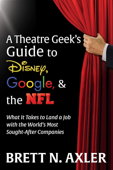 Book cover image for A Theatre Geek’s Guide to Disney, Google, and the NFL ISBN: 9781631954863