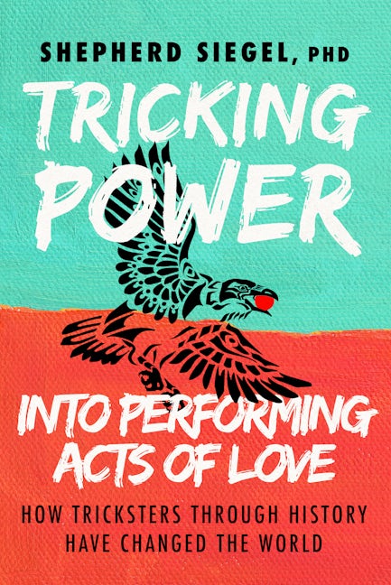 Book cover image for Tricking Power into Performing Acts of Love ISBN: 9781631957307