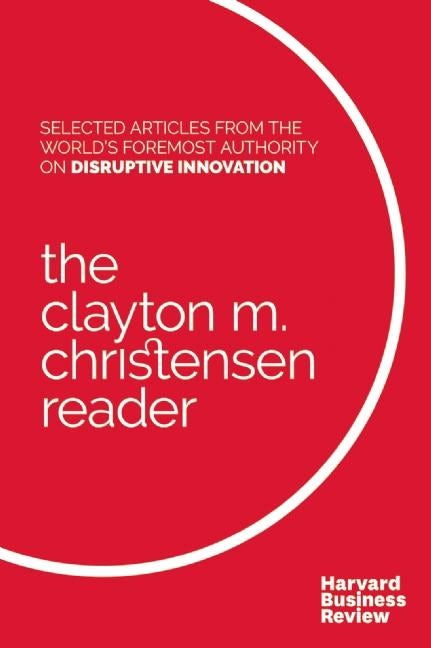 Book cover image for The Clayton M. Christensen Reader ISBN: 9781633690998