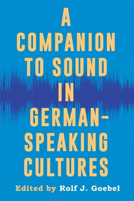 Book cover image for A Companion to Sound in German-Speaking Cultures ISBN: 9781640141223