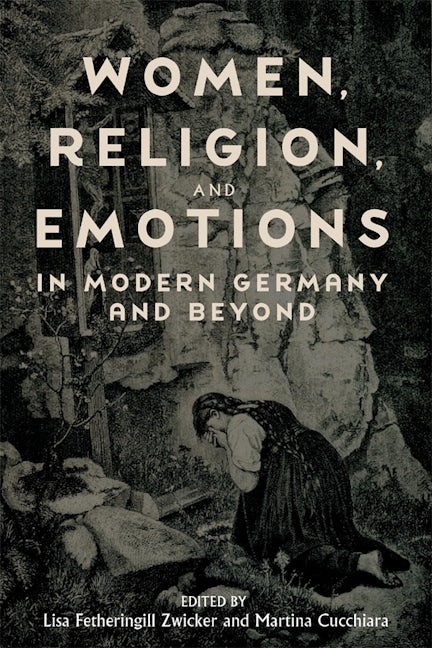 Book cover image for Women, Religion, and Emotions in Modern Germany and Beyond ISBN: 9781640141742