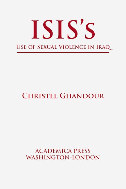 Book cover image for ISIS’s Use of Sexual Violence in Iraq (St. James's Studies in World Affairs) ISBN: 9781680534948
