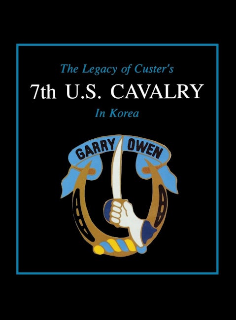Book cover image for The Legacy of Custer's 7th U.S. Cavalry in Korea ISBN: 9781681621661