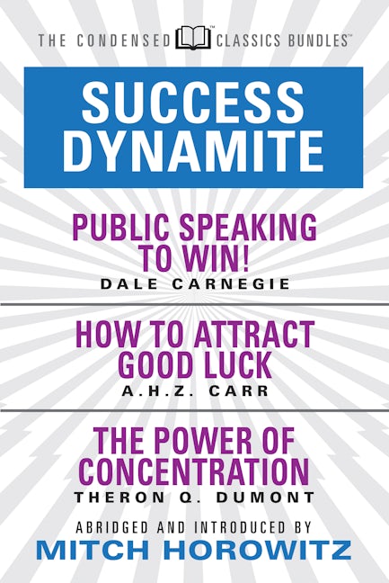 Book cover image for Success Dynamite (Condensed Classics): featuring Public Speaking to Win!, How to Attract Good Luck, and The Power of Concentration ISBN: 9781722500917
