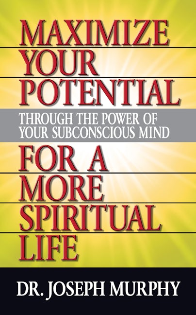 Book cover image for Maximize Your Potential Through the Power of Your Subconscious Mind for A More Spiritual Life ISBN: 9781722502553