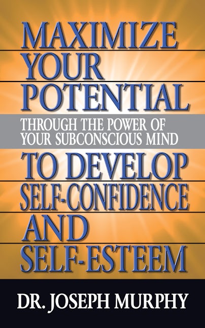 Book cover image for Maximize Your Potential Through the Power of Your Subconscious Mind to Develop Self Confidence and Self Esteem ISBN: 9781722502584