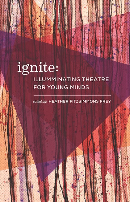 Book cover image for Ignite: Illuminating Theatre Creation for Young Minds ISBN: 9781770914742