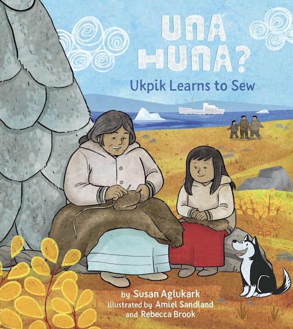 Book cover image for Una Huna?: Ukpik Learns to Sew ISBN: 9781772274332