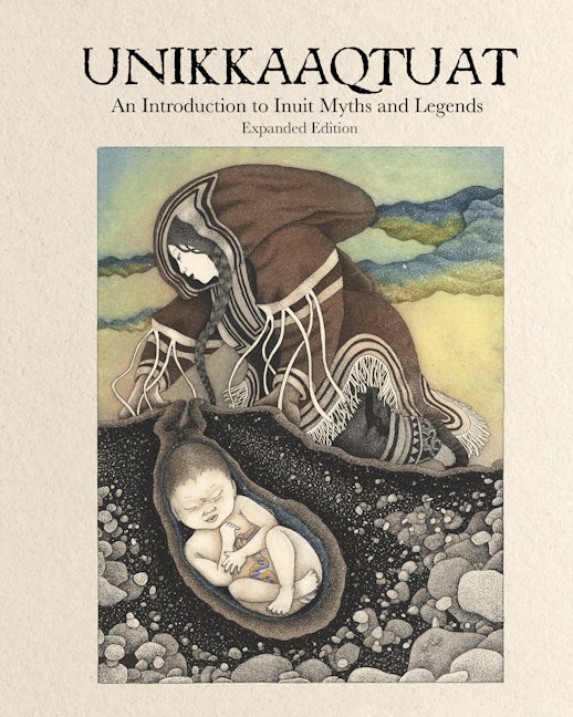 Book cover image for Unikkaaqtuat: An Introduction to Inuit Myths and Legends ISBN: 9781772274882